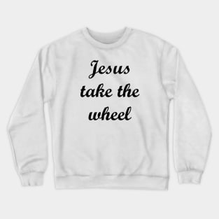 Jesus Take The Wheel Crewneck Sweatshirt